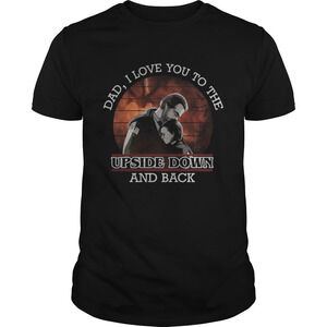 Dad I Love You To The Upside Down And Back Stranger Things Shirt